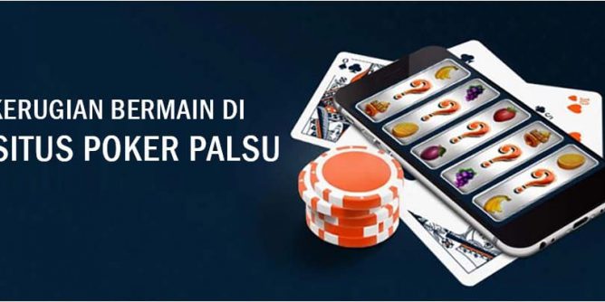 Kerugian Terjadi Bila Bermain di Situs Agen Poker online Yang Salah